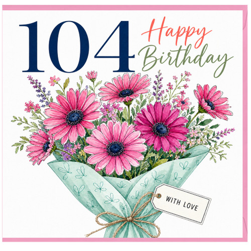 104th Birthday Card, Happy Birthday Floral Bouquet Card, With Love