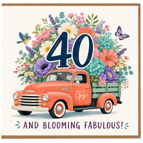 40th Birthday Card, Floral Vintage Truck Card, Full of Joy And Blooming Fabulous