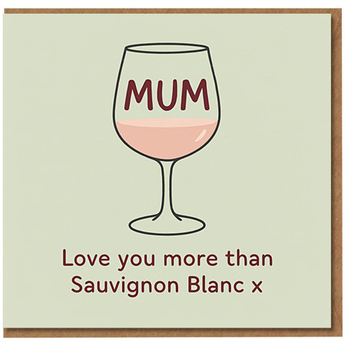 Funny Mother's Day Card for Mum - Wine Glass Illustration with 'Love you more than Sauvignon Blanc x' Message