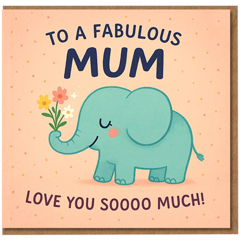 Mum Mother’s Day Card - Cute Elephant with Flowers - To a Fabulous Mum, Love You Soooo Much - Sweet Card from Son or Daughter