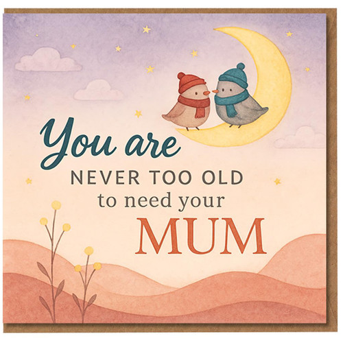 Mum Birthday Card - You Are Never Too Old To Need Your Mum - Cute Moon & Birds Night Sky Illustration, Heartfelt Card For From Son or Daughter