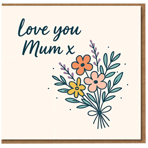 Love You Mum Card - Floral Bouquet Mother’s Day Card for Mum - Hand-lettered Heartfelt Design