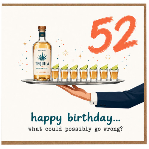 52nd Birthday Card, Tequila Birthday Card for Him, Happy Birthday What Could Possibly Go Wrong?