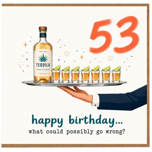 53rd Birthday Card, Tequila Birthday Card, Happy Birthday What Could Possibly Go Wrong