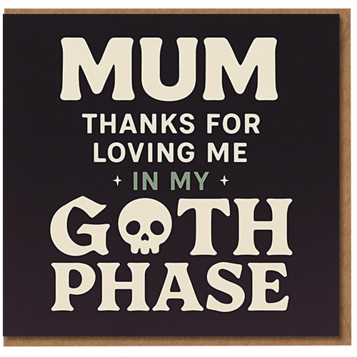 Mum Thanks For Loving Me In My Goth Phase Card - Funny Thank You Card for Mum with Skull Typography