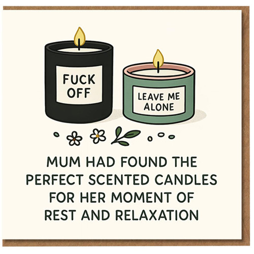 Mum Birthday Card - Rude Funny Scented Candles Illustration with 'FUCK OFF' and 'LEAVE ME ALONE' Caption