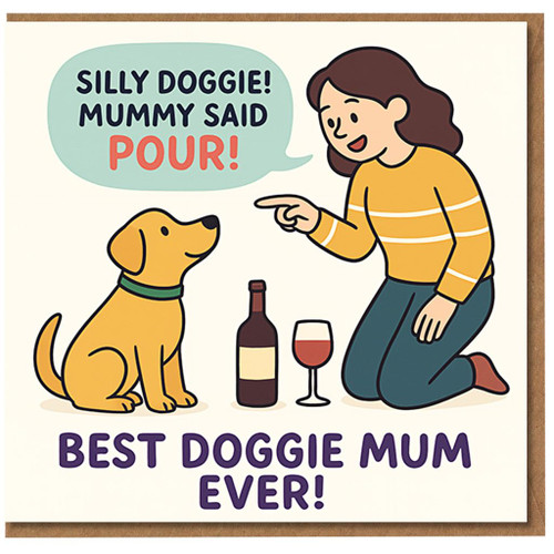 Funny Dog Mum Birthday Card - Silly Doggie! Mummy Said Pour! - Best Doggie Mum Ever - From the Dog, Wine Pun for
