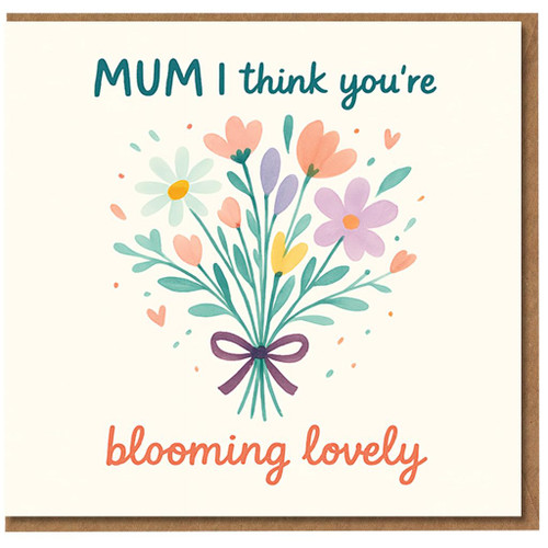 Mum Mother's Day Card - 'MUM I think you're blooming lovely' Floral Bouquet - Cute Heartfelt Card from Daughter or Son