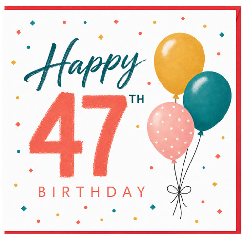 47th Birthday Card, with Balloons and Confetti