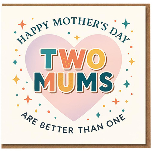 Mother's Day Card for Two Mums - Heart and Stars Design with 'Two Mums Are Better Than One' Message - LGBTQ+ Family Greeting