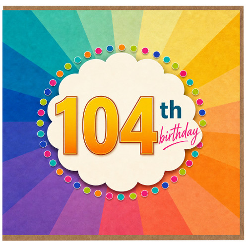 104th Birthday Card, Colourful Rainbow Celebration Card