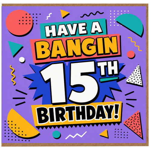 15th Birthday Card, Have a Bangin 15th Birthday Card
