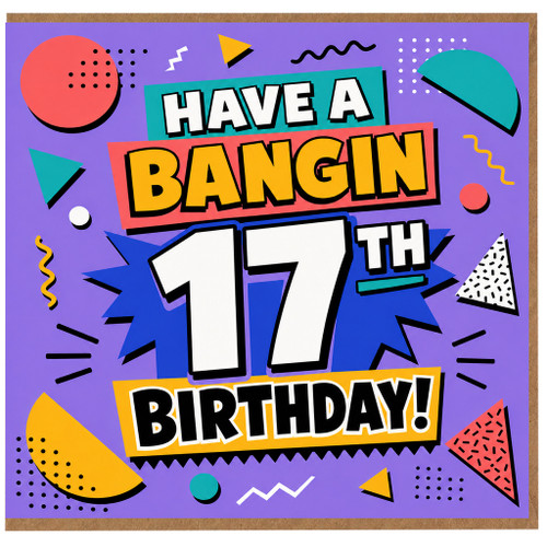 17th Birthday Card, Have a Bangin 17th Birthday!