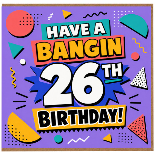 26th Birthday Card, Have a Bangin 26th Birthday Card