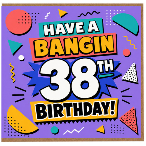 38th Birthday Card, Have a Bangin 38th Birthday