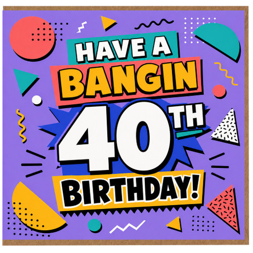 40th Birthday Card, Have a Bangin 40th Birthday Card