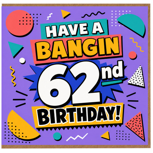 62nd Birthday Card, Have a Bangin 62nd Birthday Card
