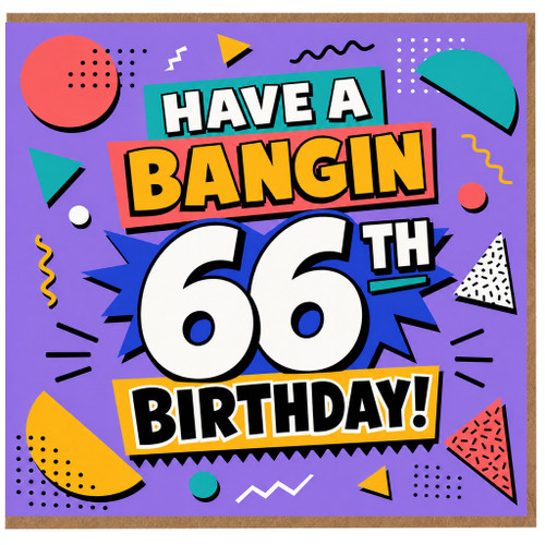 66th Birthday Card, Have a Bangin Birthday Card