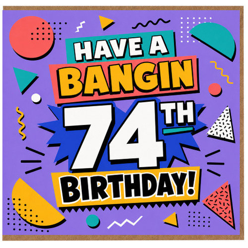 74th Birthday Card, Have A Bangin 74th Birthday Card