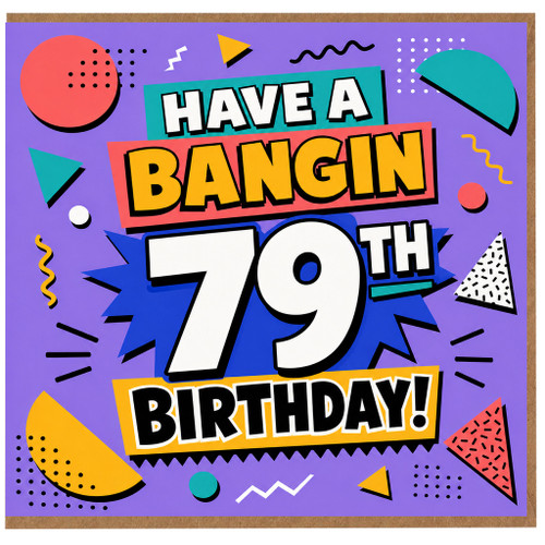 79th Birthday Card, Have a Bangin 79th Birthday Card
