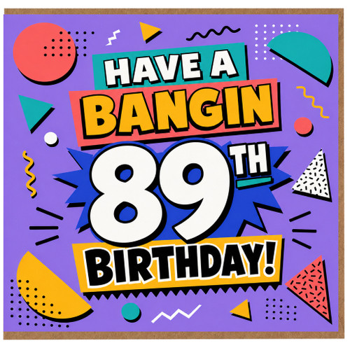 89th Birthday Card, Have a Bangin Birthday Card