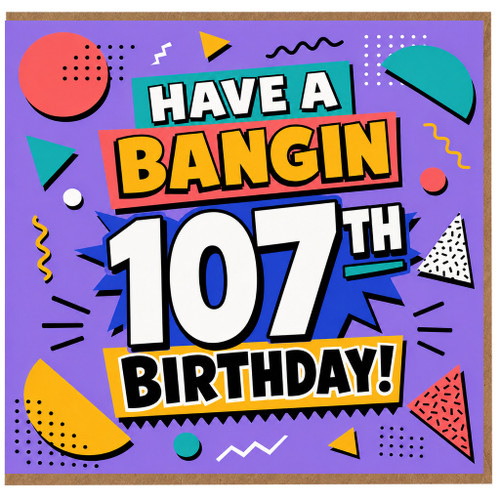 107th Birthday Card, Have a Bangin 107th Birthday Card