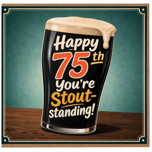 75th Birthday Card, Happy 75th You're Stout - standing Beer Pun Card