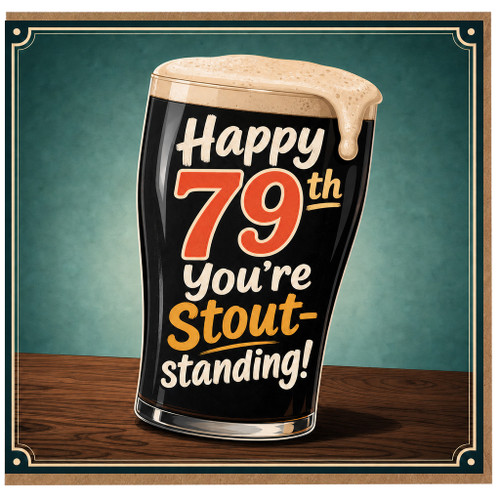 79th Birthday Card, Happy 79th You're Stout - standing Beer Card