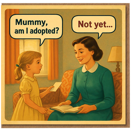 Funny Dark Humour Birthday Card - Retro Mum and Child - Mummy, am I adopted? Not yet... - Vintage Style Joke Card for Friends, Family and Colleagues