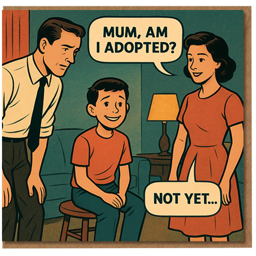 Funny Birthday Card - Retro Family Cartoon Joke - Mum, Am I Adopted? Not Yet...