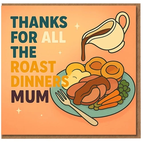 Thanks For All The Roast Dinners Mum Card - Funny Thank You Card for Mum with Roast Dinner and Gravy Illustration