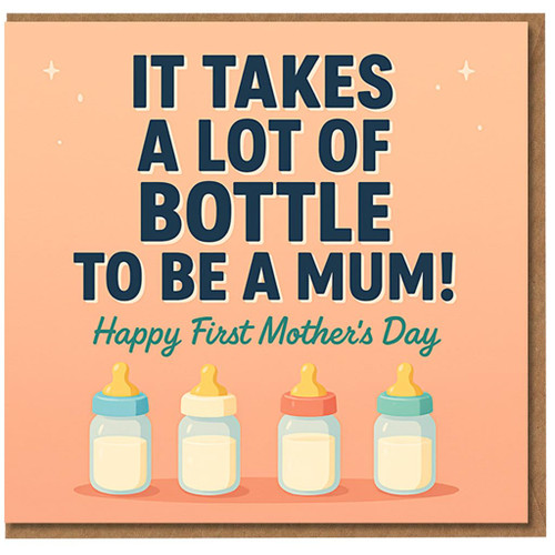 Funny First Mother's Day Card for Mum - 'It Takes a Lot of Bottle to Be a Mum!' New Mum Humour with Baby Bottles