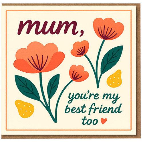 Mum You’re My Best Friend Too Mother’s Day Card - Floral Mum Card with Heartfelt Message, Perfect for Mother’s Day or Mum’s Birthday