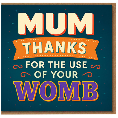 Funny Mum Thank You Card - 'MUM THANKS FOR THE USE OF YOUR WOMB' Bold Typographic Design, Cheeky Card for Mum