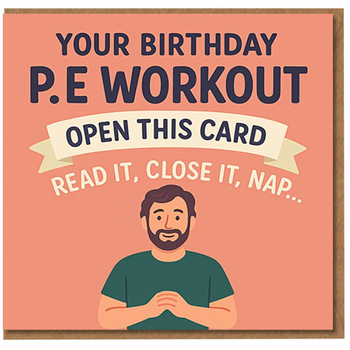 Funny Birthday Card - 'Your Birthday P.E Workout: Open This Card, Read It, Close It, Nap...' - Humour with Bearded Man Illustration for Friends & Family