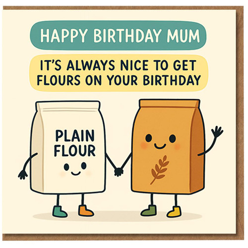 Funny Mum Birthday Card - Flour Pun with Cute Cartoon Bags - 'Happy Birthday Mum, It’s Always Nice to Get Flours on Your Birthday' - Food Pun Humour for from Son or Daughter