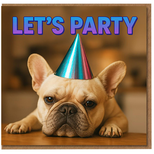 Funny Dog Birthday Card - French Bulldog in Party Hat with 'LET'S PARTY' Text, Cute Pet Lover Greeting