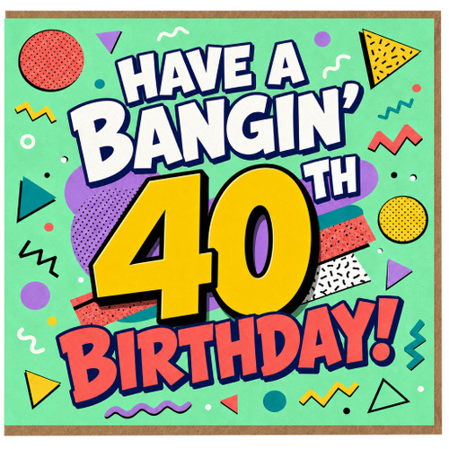 40th Birthday Card, Have A Bangin' 40 Birthday