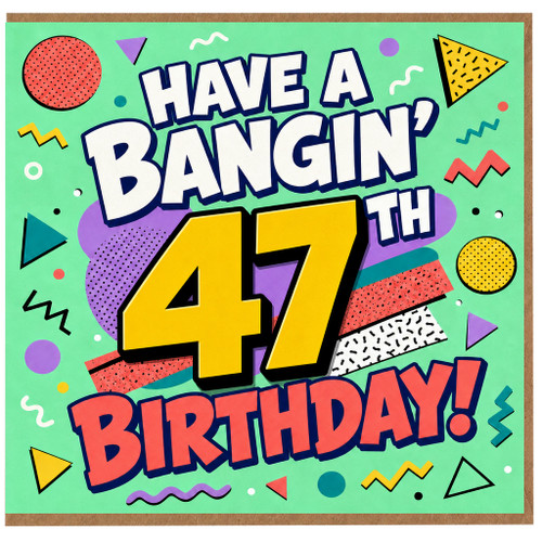 47th Birthday Card, Have a Bangin' 47 Birthday Card
