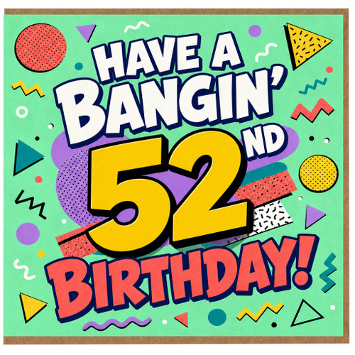 52nd Birthday Card, Have a Bangin' 52 Birthday Card