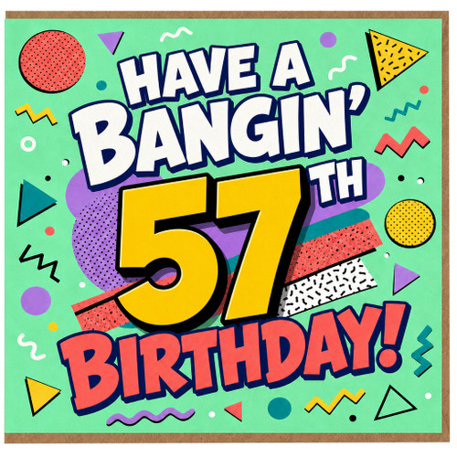 57th Birthday Card, Have a Bangin' 57 Birthday Card