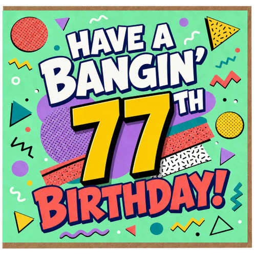 77th Birthday Card, Have a Bangin' 77th Birthday Card