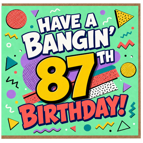 87th Birthday Card, Have A Bangin' 87th Birthday