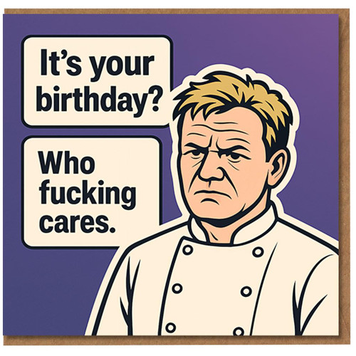 Rude Birthday Card - Grumpy Chef Cartoon with Speech Bubbles - 'It's your birthday? Who fucking cares.' Funny Adult Humour for Friends or Colleagues