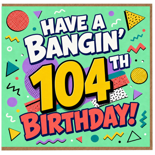104th Birthday Card, Have A Bangin' Birthday Funny Age Card