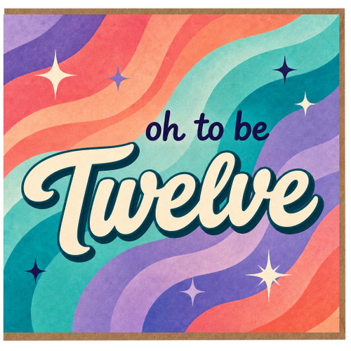12th Birthday Card, Oh to be Twelve Card