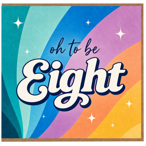 8th Birthday Card, Oh to Be Eight Rainbow Design