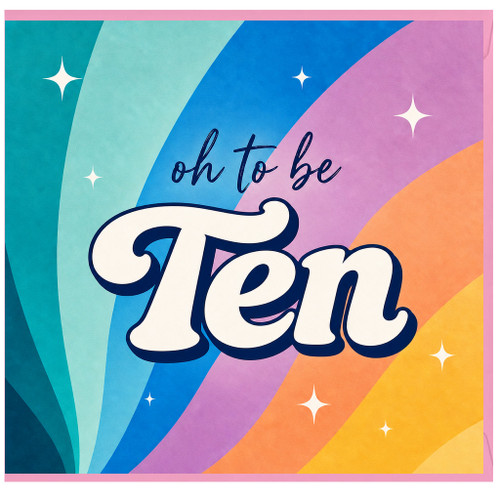 10th Birthday Card, Oh to be Ten Rainbow Card