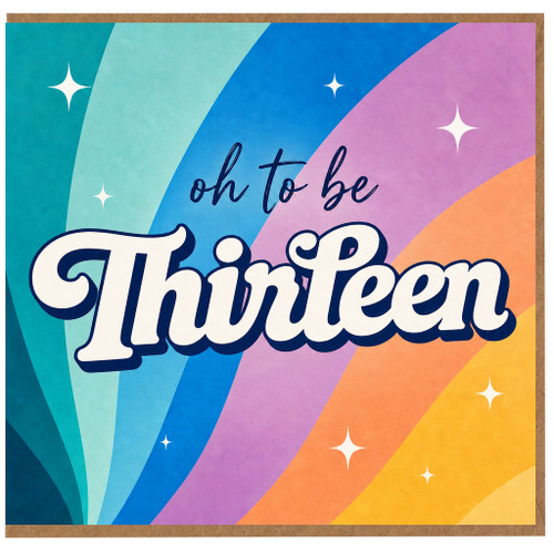 13th Birthday Card, Oh to be Thirteen Birthday Card