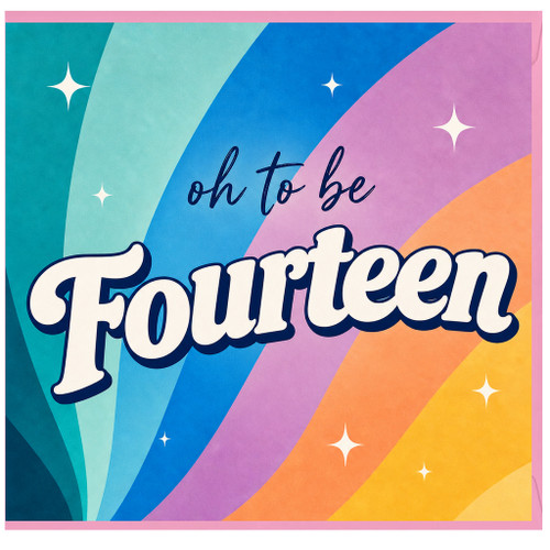 14th Birthday Card, Oh To Be Fourteen Card